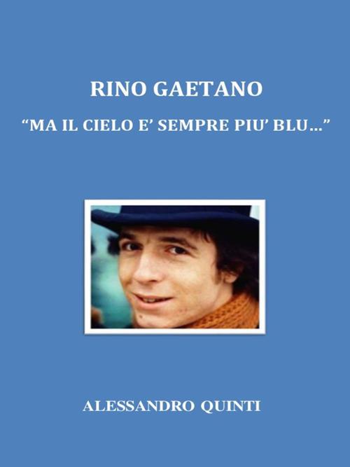 Rino Gaetano. «Ma il cielo è sempre più blu...» - Alessandro Quinti - ebook