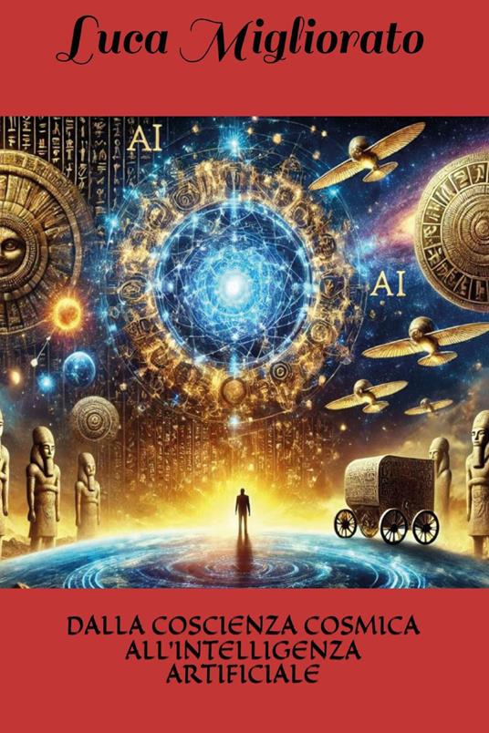 Dalla coscienza cosmica all'intelligenza artificiale - Luca Migliorato - copertina