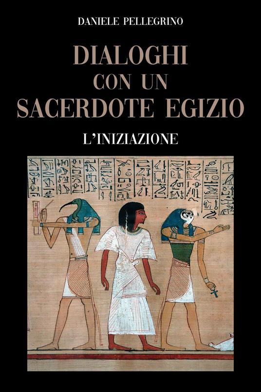 Dialoghi con un sacerdote egizio. L'iniziazione - Daniele Pellegrino - copertina