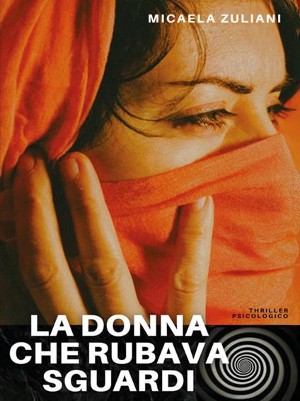 La donna che rubava sguardi - Micaela Zuliani - ebook