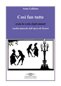 Libro Così fan tutte ossia la scola degli amanti. Analisi musicale dell'opera di Mozart Anna Galliano
