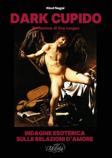 Dark cupido. Indagine esoterica sulle relazioni d'amore - Klod Nagal - copertina