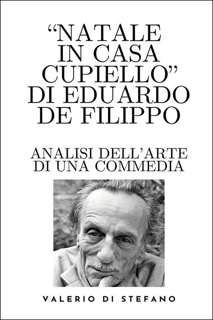«Natale in casa Cupiello» di Eduardo De Filippo. Analisi dell'arte di una commedia - Valerio Di Stefano - copertina