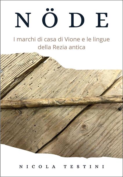 Nöde. I marchi di casa di Vione e le lingue della Rezia antica - Nicola Testini - copertina