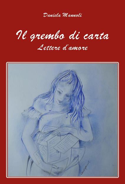 Il grembo di carta. Lettere d'amore - Daniela Mannoli - copertina