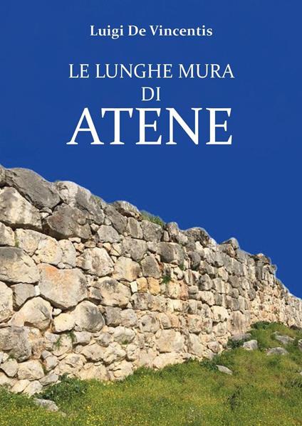 Le lunghe mura di Atene - Luigi De Vincentis - copertina