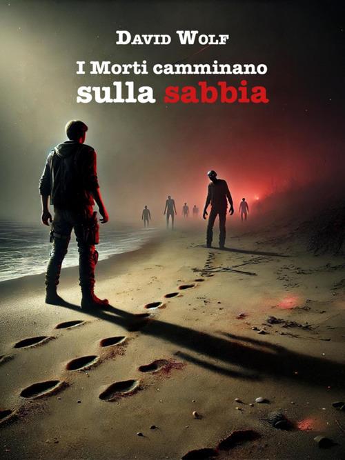 I morti camminano sulla sabbia - David Wolf - ebook