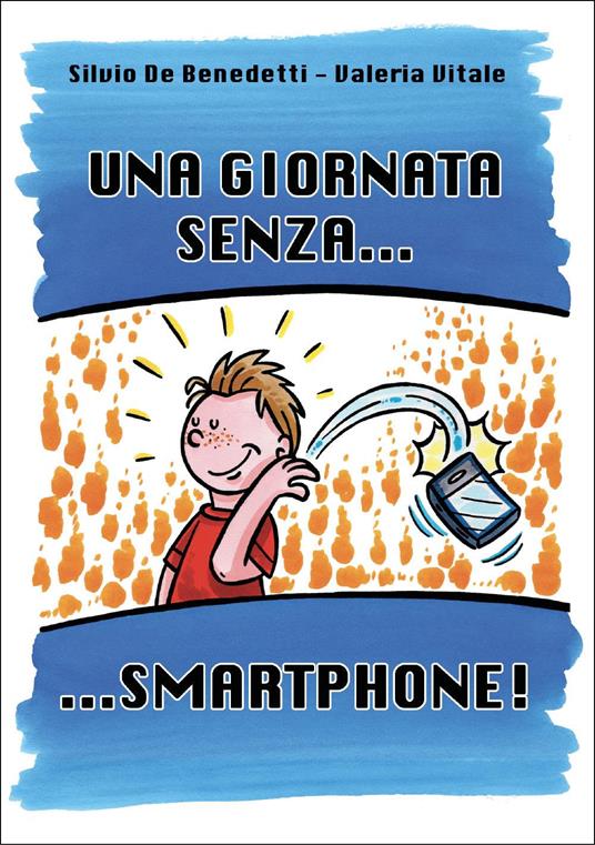 Una giornata senza...smartphone! - Silvio De Benedetti,Valeria Vitale - copertina