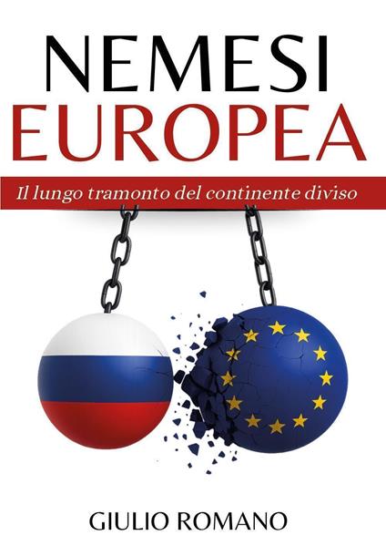 Nemesi europea. Il lungo tramonto del continente diviso - Giulio Romano - copertina