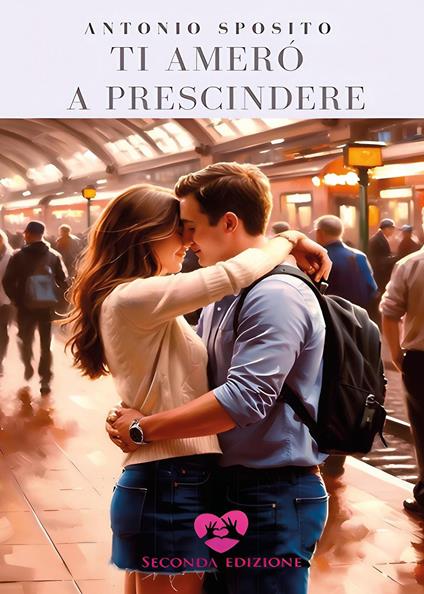 Ti amerò a prescindere - Antonio Sposito - copertina