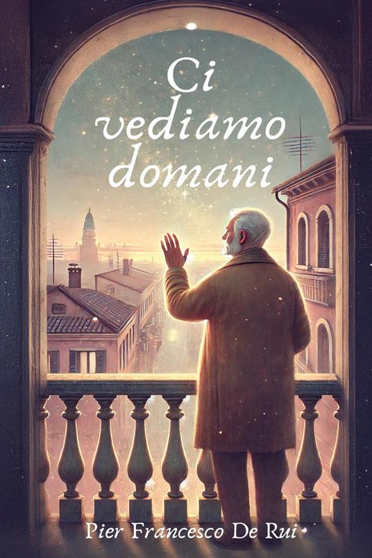 Ci vediamo domani - Pier Francesco De Rui - copertina