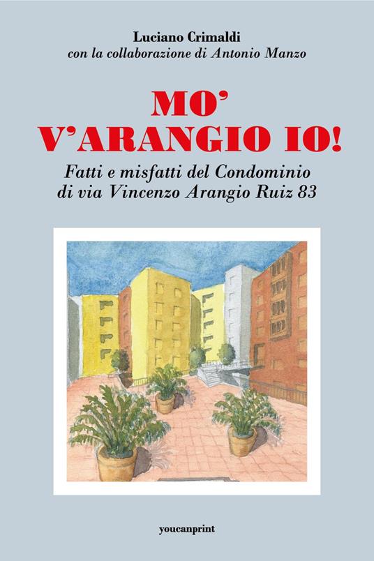 Mo' v'arangio io! Fatti e misfatti del condominio di via Vincenzo Arangio Ruiz 83 - Luciano Crimaldi,Antonio Manzo - copertina