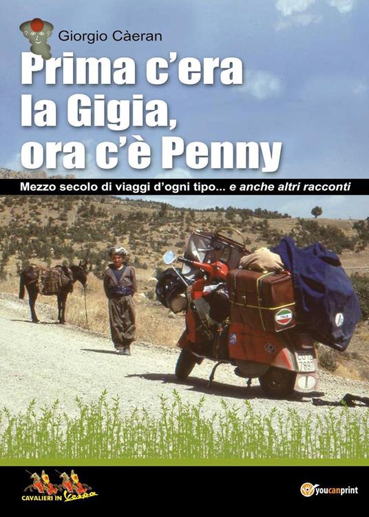 Prima c'era la Gigia, ora c'è Penny. Mezzo secolo di viaggi d'ogni tipo... e anche altri racconti - Giorgio Càeran - copertina