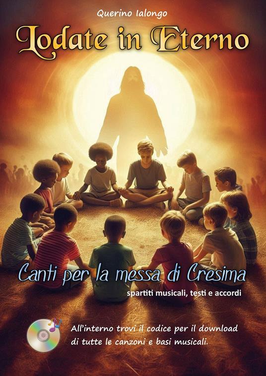 Lodate in eterno. Canti per la messa di Cresima. Con download di tutte le canzoni e le basi musicali - Querino Ialongo - copertina