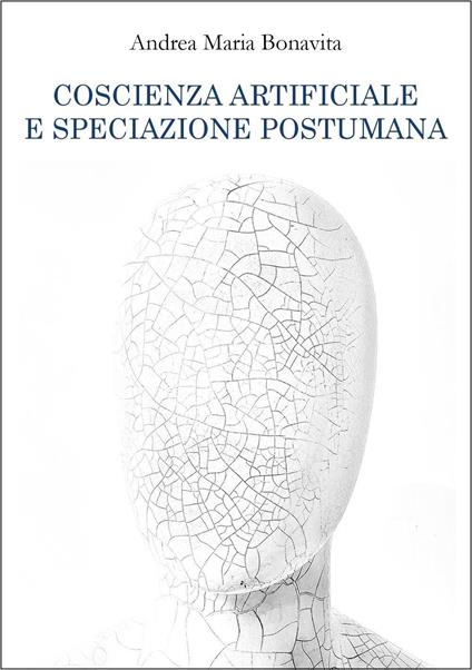Coscienza artificiale e speciazione postumana - Andrea Maria Bonavita - copertina