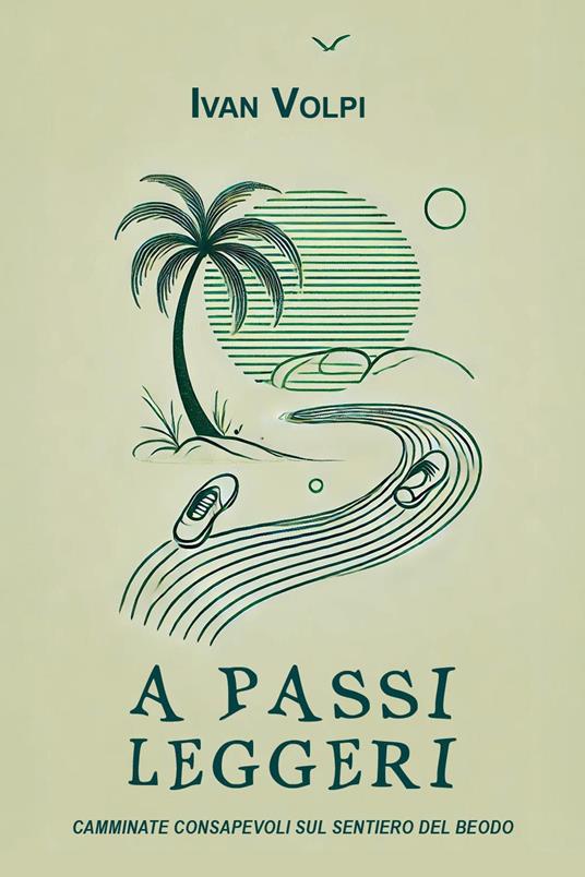 A passi leggeri. Camminate consapevoli sul sentiero del Beodo - Ivan Volpi - copertina