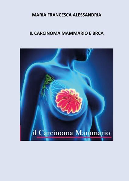 Il carcinoma mammario e BRCA - Maria Francesca Alessandria - copertina