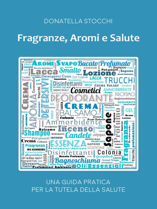 Fragranze, aromi e salute. Una guida pratica per la tutela della salute - Donatella Stocchi - ebook