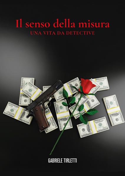 Il senso della misura. Una vita da detective - Gabriele Tirletti - copertina