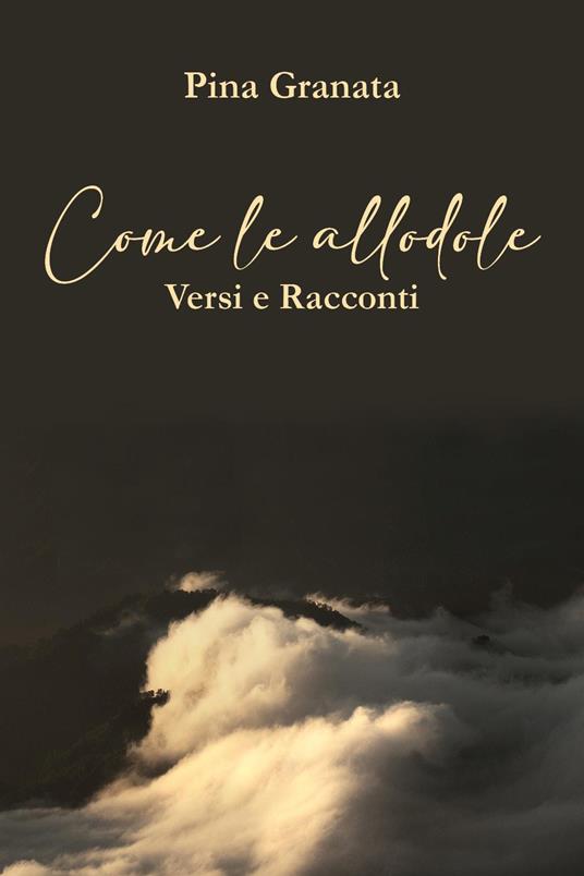 Come le allodole. Versi e racconti - Pina Granata - copertina