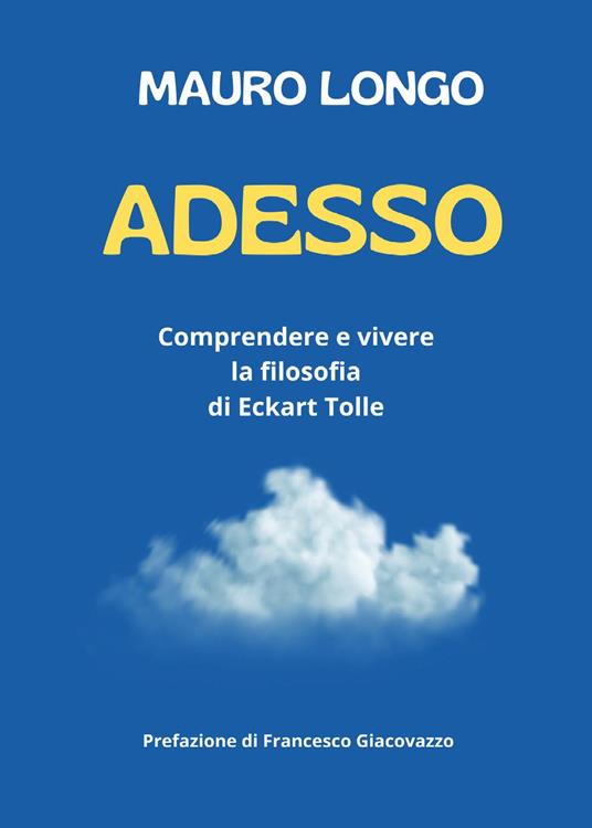 Adesso. Comprendere e vivere la filosofia di Eckart Tolle - Mauro Longo - copertina