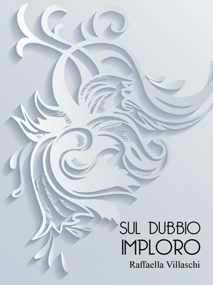 Sul dubbio imploro - Raffaella Villaschi - ebook
