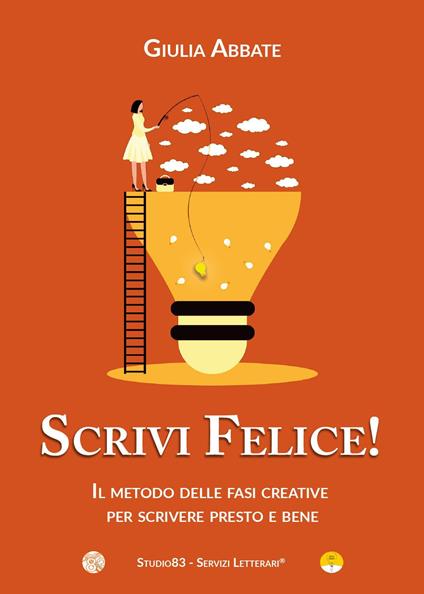 Scrivi felice! Il metodo delle fasi creative per scrivere presto e bene - Giulia Abbate - copertina