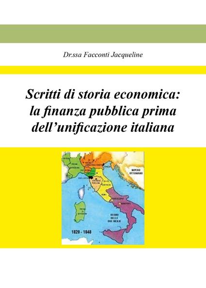 Scritti di storia economica: la finanza pubblica prima dell'unificazione italiana - Jacqueline Facconti - copertina