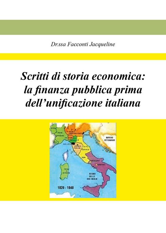 Scritti di storia economica: la finanza pubblica prima dell'unificazione italiana - Jacqueline Facconti - copertina