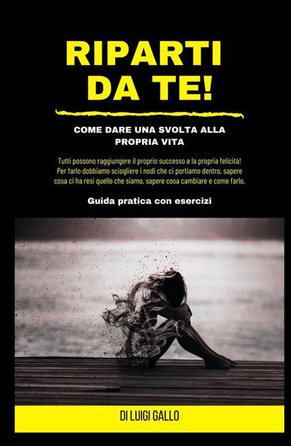 Riparti da te! Come dare una svolta alla propria vita! - Luigi Gallo - copertina