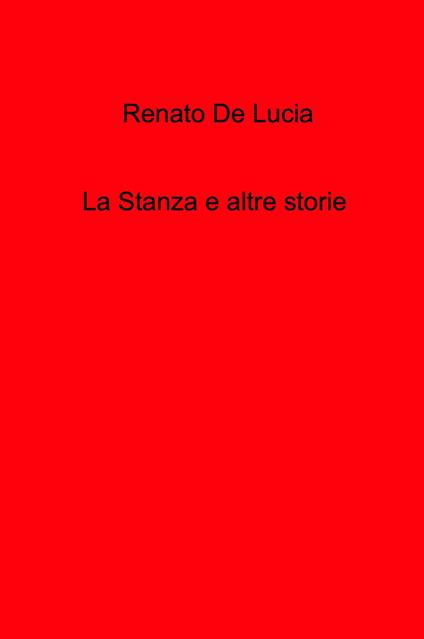 La stanza e altre storie - Renato De Lucia - copertina