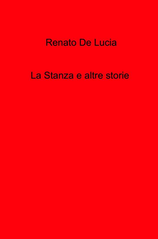 La stanza e altre storie - Renato De Lucia - copertina