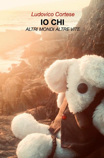Io chi. Altri mondi altre vite - Ludovico Cortese - ebook