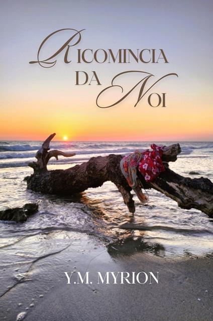 Ricomincia da noi - Y. M. Myrion - ebook