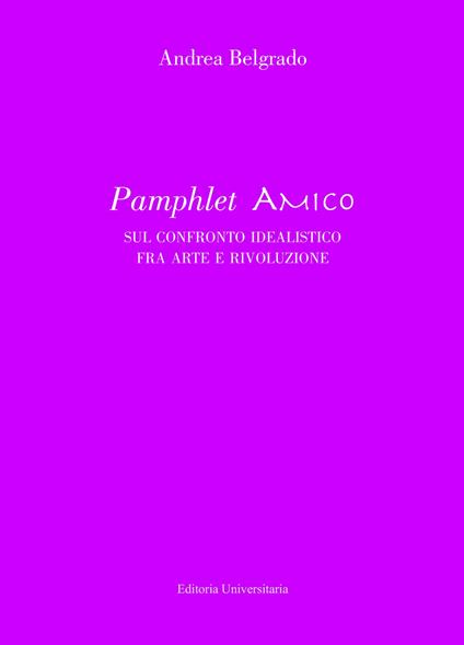 Pamphlet amico sul confronto idealistico fra arte e rivoluzione - Andrea Belgrado - copertina