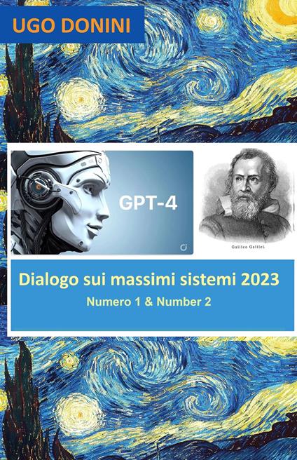 Dialogo sui massimi sistemi. Artificial Intelligence (AI) Gpt-4 is Salviati in a dialogue about the center of total danger to humanity: AI or Arms (2023). Vol. 1-2: Artificial Intelligence (AI) Gpt-4 is Salviati in a dialogue about the center of total danger to humanity: AI or arms - Ugo Donini - copertina