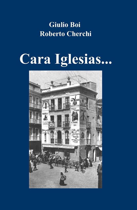 Cara Iglesias... - Giulio Boi,Roberto Cherchi - copertina