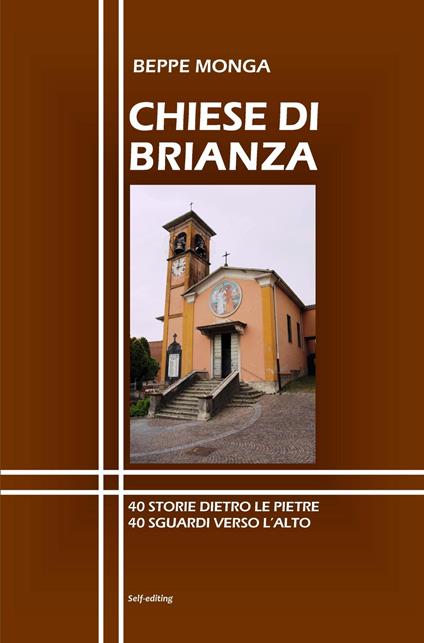 Chiese di Brianza. 40 storie dietro le pietre, 40 sguardi verso l'alto. - Giuseppe Monga - copertina