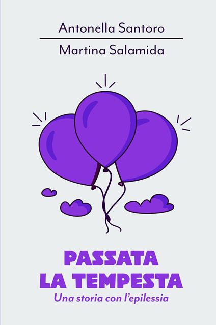 Passata la tempesta. Una storia con l'epilessia - Antonella Santoro,Martina Salamida - copertina