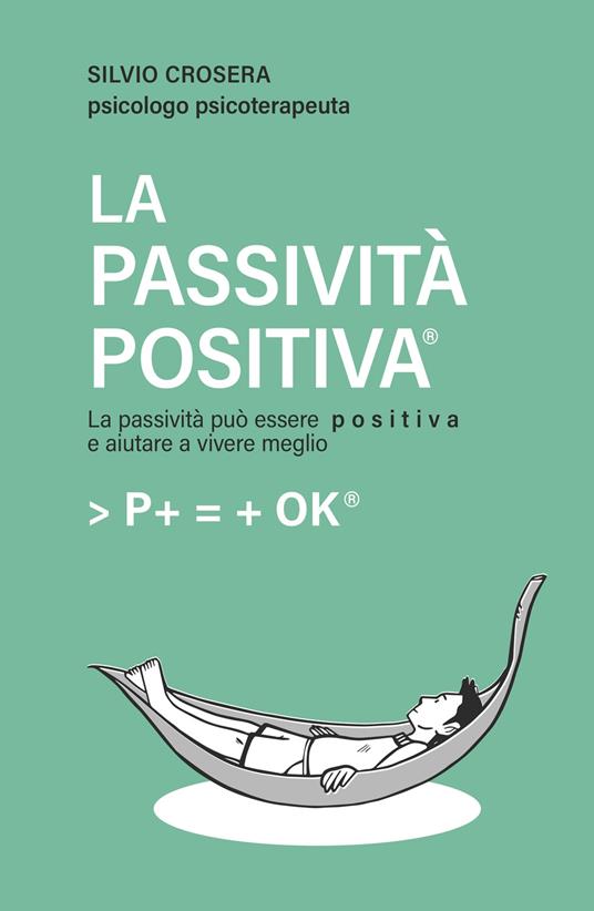 La passività positiva. La passività può essere positiva e aiutare a vivere meglio - Silvio Crosera - copertina