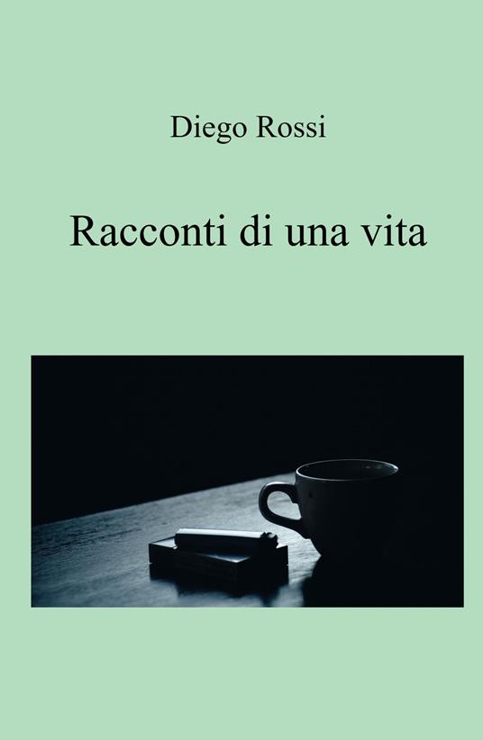 Racconti di una vita - Diego Rossi - copertina