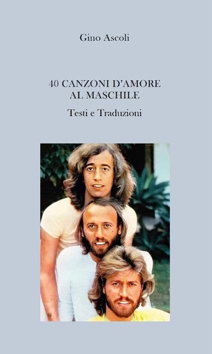 40 canzoni d'amore al maschile. Testi e traduzioni - Gino Ascoli - ebook