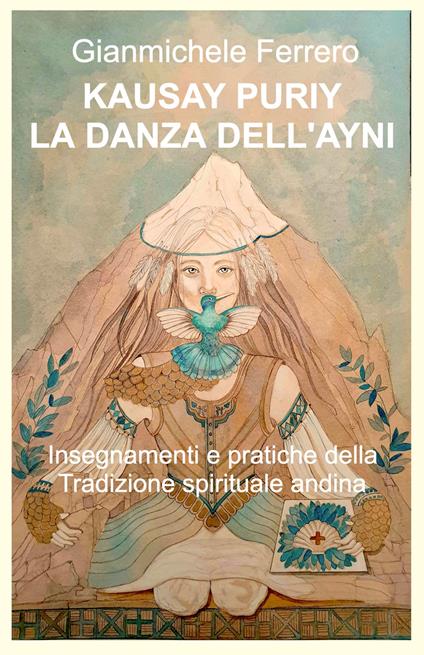 Kausay Puriy. La danza dell'Ayni. Insegnamenti e pratiche della tradizione spirituale andina - Gianmichele Ferrero - copertina