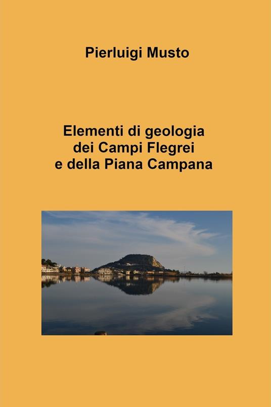 Elementi di geologia dei Campi Flegrei e della Piana Campana - Pierluigi Musto - ebook