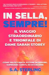 In Sella, Sempre! Il Viaggio Straordinario e Trionfale di Dame Sarah Storey. Come Sbloccare il Potere Interiore, Superare i limiti, ed Eccellere