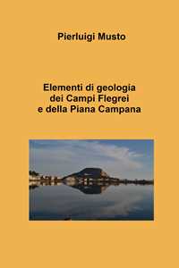 Elementi di geologia dei Campi Flegrei e della Piana Campana