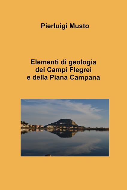 Elementi di geologia dei Campi Flegrei e della Piana Campana - Pierluigi Musto - copertina