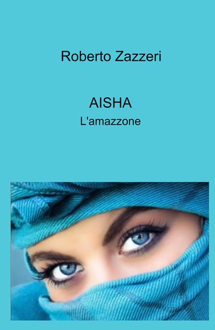 Aisha. L'amazzone - Roberto Zazzeri - copertina