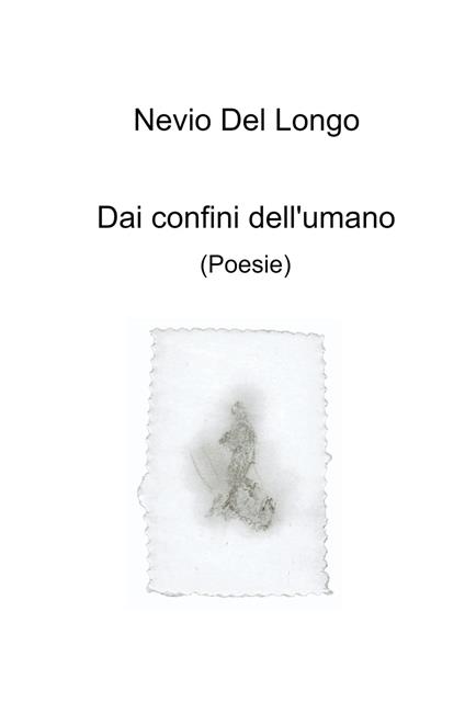 Dai confini dell'umano - Nevio Del Longo - copertina
