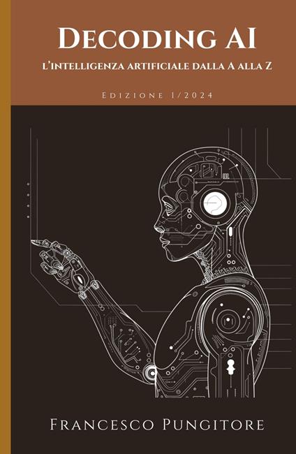 Decoding AI. L'intelligenza artificiale dalla A alla Z - Francesco Pungitore - copertina